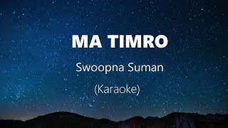 Ma Timro Swoopna Suman Karaoke [upl. by Layor267]