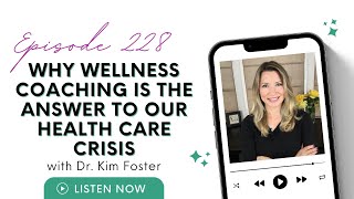 Why Wellness Coaching is the Answer to Our Health Care Crisis with Dr Kim Foster [upl. by Silin232]