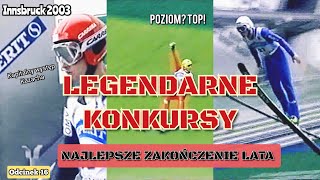 NAJLEPSZE ZAKOŃCZENIE LATA  Innsbruck 2003 LGP  Legendarne Konkursy 16 [upl. by Eilyr]