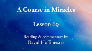 ACIM Lessons  69 Plus Text with Prayer by David Hoffmeister A Course in Miracles [upl. by Namie]