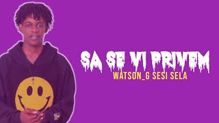 SA SE VI PRIVEM  WATSON G sesi sela video lyrics [upl. by Spiegelman]