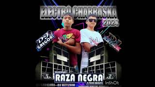 ELECTROCHARRASKA2K24⚡🔥RAZA NEGRA DISCPLAYEL PODER ABSOLUTO ⚡🔥DJ KEYZOM EL MAESTROFTDJ GREGORI [upl. by Finlay]