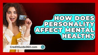 How Does Personality Affect Mental Health  CreditGuide360com [upl. by Llimaj]