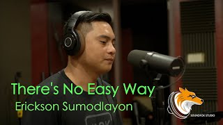 Theres No Easy Way  Erickson Sumodlayon [upl. by Narah104]