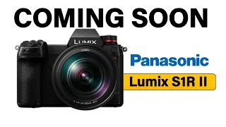 Panasonic Lumix S1R Mark II Coming Soon [upl. by Swor432]