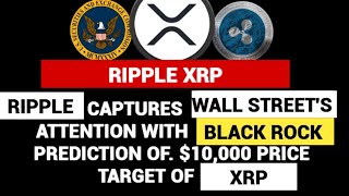 BlackRock Projects 10000 Price Target for Ripples XRP Grasping the Interest of Wall Street [upl. by Dilisio]