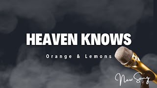 Heaven Knows  Orange amp Lemons  Lyrics [upl. by Aihsatsan]