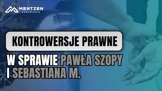 Kontrowersje prawne w sprawie Pawła Szopy i Sebastiana M [upl. by Morven]