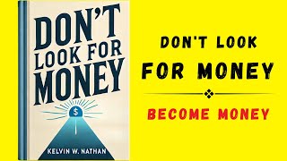 Dont Look For Money Become Money Audiobook [upl. by Beesley]