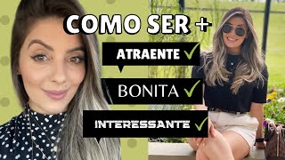 COMO SER MAIS ATRAENTE e COMO SER MAIS BONITA 10 DICAS DE COMO SER MAIS ATRAENTE E MAIS BONITA [upl. by Nomyar870]