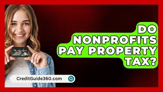 Do Nonprofits Pay Property Tax  CreditGuide360com [upl. by Bean417]