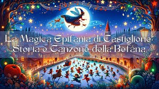 La Magica Epifania di Castiglione Storia e Canzone della Befana [upl. by Nyltyak120]