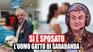 LUOMO GATTO DI SARABANDA SI È SPOSATO CHI È SUA MOGLIE [upl. by Lias957]