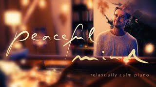 Peaceful Mind relaxing piano music  mind focus chill calming anxiety stress relief music [upl. by Janiuszck]