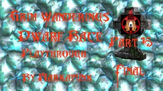 Grim Wanderings Dwarf Race Playthrough By Markapunk  Part 15 Final  Over Already [upl. by Ahsiemat647]