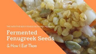 Fermented Fenugreek Seeds amp How I Eat Them [upl. by Oir]