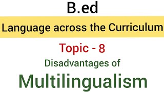 Topic  8 Disadvantages of Multilingualism  SubjectLanguage Across the Curriculum  Bed [upl. by Goldi360]