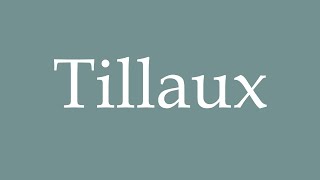 How to Pronounce Tillaux Correctly in French [upl. by Trojan277]