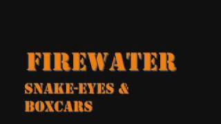 Firewater  Snake Eyes And Boxcars [upl. by Brandais]