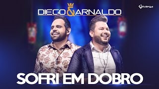 Diego e Arnaldo  Sofri Em Dobro Ao Vivo [upl. by Hniv]