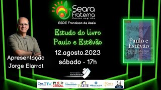 ESTUDO DE PAULO E ESTÊVÃO  parte 2  com Jorge Elarrat  CE Seara Fraterna [upl. by Saiff490]