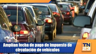 Amplían fecha de pago de impuesto de circulación de vehículos [upl. by Norag]