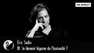 IA  le devenir légume de l’humanité  Éric Sadin EN DIRECT [upl. by Parette]