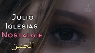 Julio Iglesias Nostalgie Lyrics Video مترجمة عربي [upl. by Rakia]