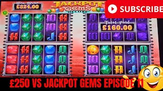 💥 £250 VS JACKPOT GEMS EPISODE 11 BIG WIN OR BIG LOSS 💥 [upl. by Josselyn911]