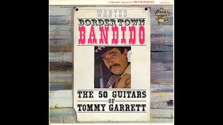 Bordertown Bandido  The 50 Guitars Of Tommy Garrett Full Album [upl. by Zilada]