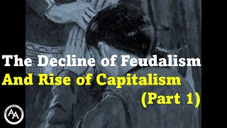 The Decline of Feudalism and Rise of Capitalism Part 1 [upl. by Yrocaj284]