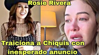 Rosie Rivera hace inesperado anuncio y traiciona a Chiquis Rivera pero termina HUMlLLADA [upl. by Cairistiona958]