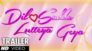 Dil Sadda Lutteya Gaya Official Trailer  New Punjabi Movie 2013 [upl. by Eenad457]