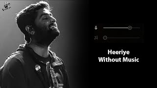 Heeriye Without Music Vocals Only  Arijit Singh Jasleen Royal  Now Vocals [upl. by Hogle]