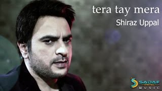 Shiraz Uppal  Tera Tay Mera [upl. by Boorer]