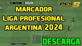 DESCARGA  MARCADOR LIGA PROFESIONAL DE ARGENTINA 2024 pes6 [upl. by Morville]