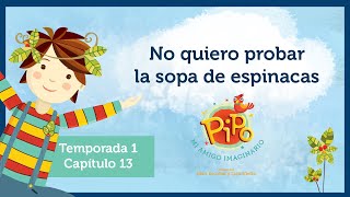 Capítulo 13 Pipo mi amigo imaginario No quiero probar la sopa de espinacas [upl. by Yeldud922]