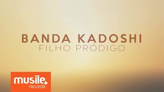 Banda Kadoshi  Filho Pródigo Lyric [upl. by Fasta190]