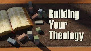 Building Your Theology – Lesson 1 What Is Theology [upl. by Hannahc]