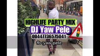 HIGHLIFE PARTY MIX 2019 DJ YAW PELE MIX [upl. by Cannell]