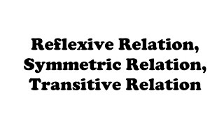 Types Of Relation  Reflexive Relation  Symmetric Relation  Transitive Relation [upl. by Otrepur910]