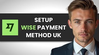 HOW TO EASILY SET UP WISE PAYMENTS IN THE UK FULL GUIDE [upl. by Eenal588]