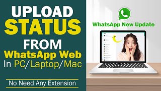 How To Upload WHATSAPP STATUS From your PCLaptopMac Without Any Extension WhatsApp New Update [upl. by Eillehs86]