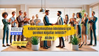 Kıdem tazminatının ödenmesi için gereken koşullar nelerdir BÖLÜM 2 [upl. by Bitthia]