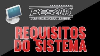 REQUISITOS DO SISTEMA PARA RODAR PES 2014 NO PC [upl. by Octavie587]