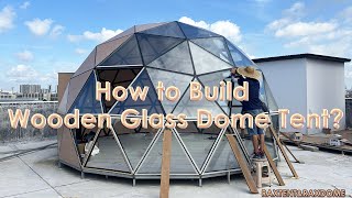 How to Build Wooden Glass Dome Tent [upl. by Ennoirb]