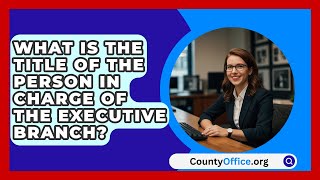 What Is The Title Of The Person In Charge Of The Executive Branch  CountyOfficeorg [upl. by Aisetal547]