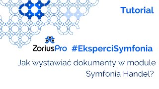 ZoriusPro EksperciSymfonia Jak wystawiać dokumenty w module Symfonia Handel [upl. by Etnecniv]