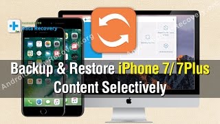 How to Backup amp Restore iPhone 7／7Plus Content Selectively [upl. by Anneh]