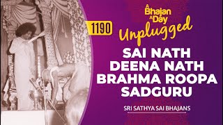 1190  Sai Nath Deena Nath Brahma Roopa Sadguru Unplugged  Sri Sathya Sai Bhajans [upl. by Yesnikcm]